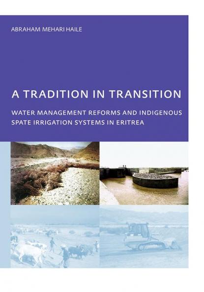 Tradition in Transition Water Management Reforms and Indigenous Spate Irrigation Systems in Eritrea