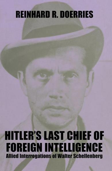 Hitler's Last Chief of Foreign Intelligence