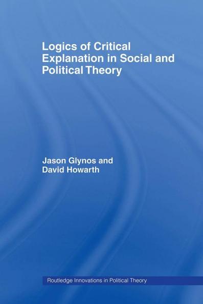 Logics of Critical Explanation in Social and Political Theory