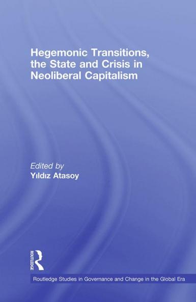 Hegemonic Transitions the State and Crisis in Neoliberal Capitalism