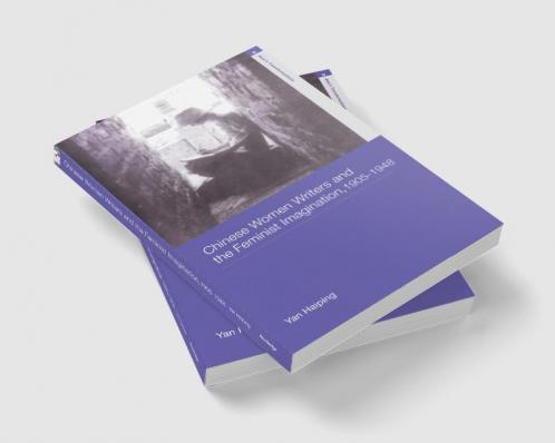 Chinese Women Writers and the Feminist Imagination 1905-1948