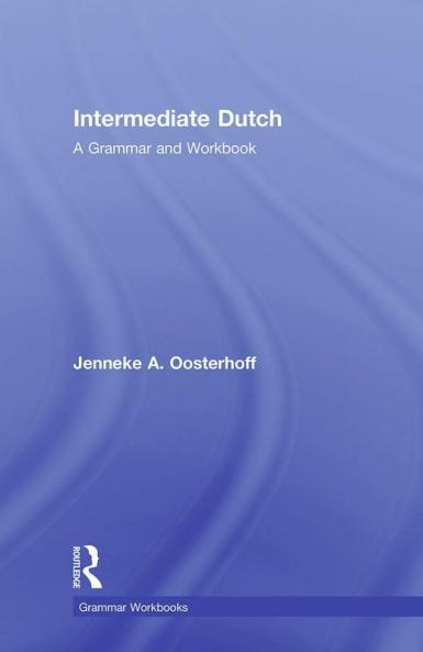 Intermediate Dutch: A Grammar and Workbook