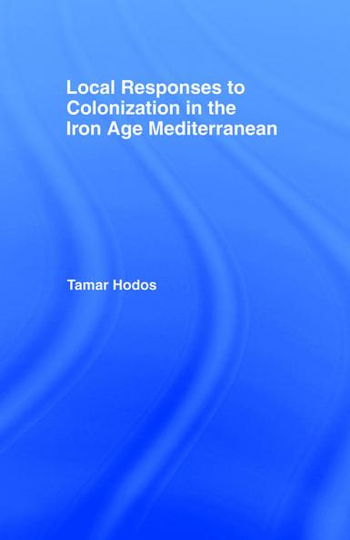 Local Responses to Colonization in the Iron Age Mediterranean