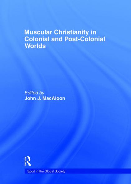 Muscular Christianity and the Colonial and Post-Colonial World