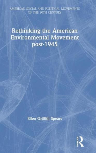 Rethinking the American Environmental Movement post-1945