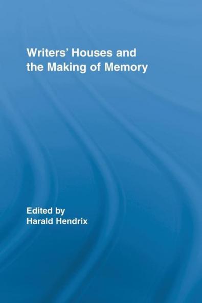Writers' Houses and the Making of Memory