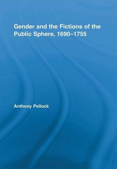 Gender and the Fictions of the Public Sphere 1690-1755