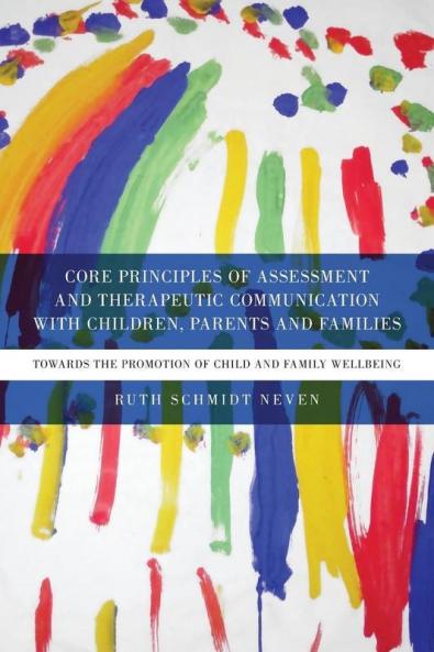 Core Principles of Assessment and Therapeutic Communication with Children Parents and Families