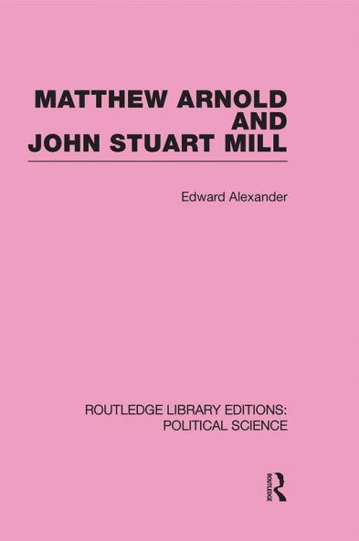 Matthew Arnold and John Stuart Mill (Routledge Library Editions: Political Science Volume 15)
