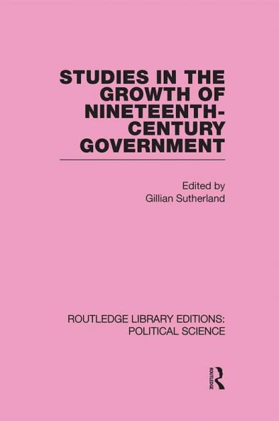 Studies in the Growth of Nineteenth Century Government