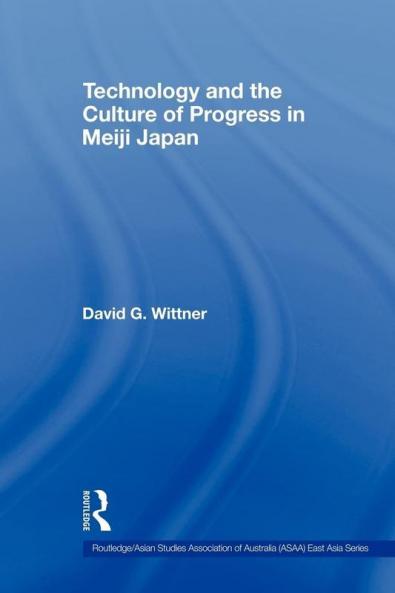 Technology and the Culture of Progress in Meiji Japan