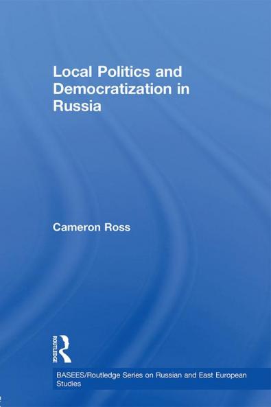Local Politics and Democratization in Russia
