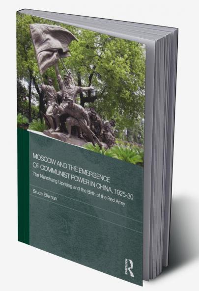 Moscow and the Emergence of Communist Power in China 1925-30
