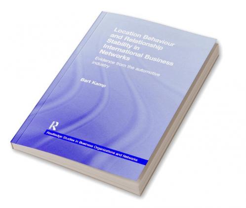 Location Behaviour and Relationship Stability in International Business Networks