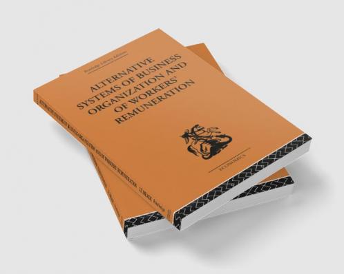 Alternative Systems of Business Organization and of Workers' Renumeration