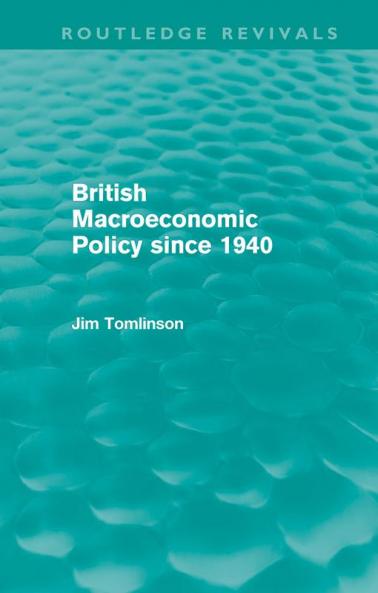British Macroeconomic Policy since 1940 (Routledge Revivals)