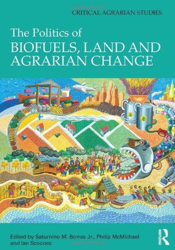 Politics of Biofuels Land and Agrarian Change