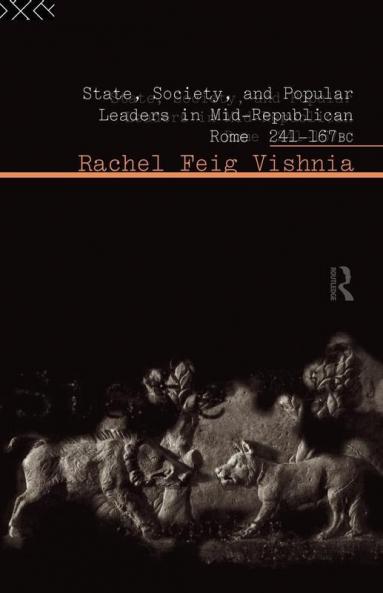 State Society and Popular Leaders in Mid-Republican Rome 241-167 B.C.