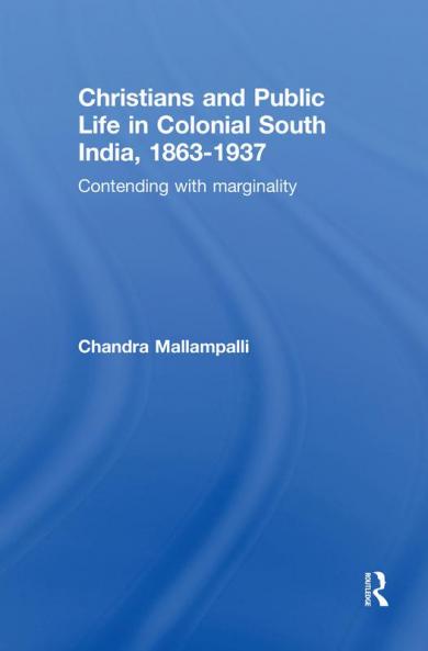 Christians and Public Life in Colonial South India 1863-1937