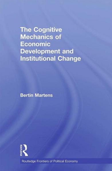 Cognitive Mechanics of Economic Development and Institutional Change