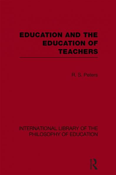 Education and the Education of Teachers (International Library of the Philosophy of Education volume 18)