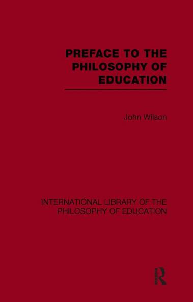 Preface to the philosophy of education (International Library of the Philosophy of Education Volume 24)