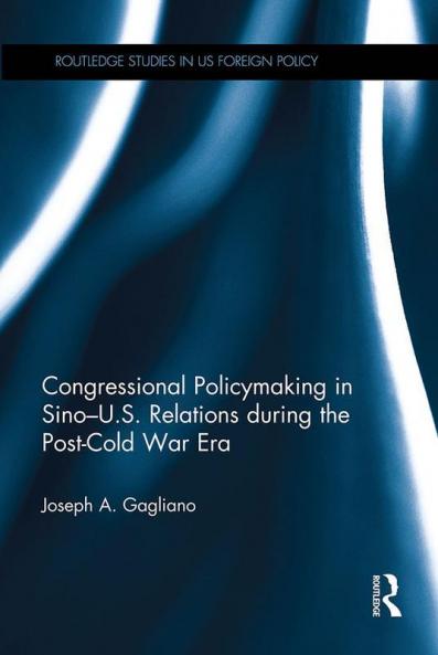 Congressional Policymaking in Sino-U.S. Relations During the Post-Cold War Era