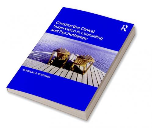Constructive Clinical Supervision in Counseling and Psychotherapy