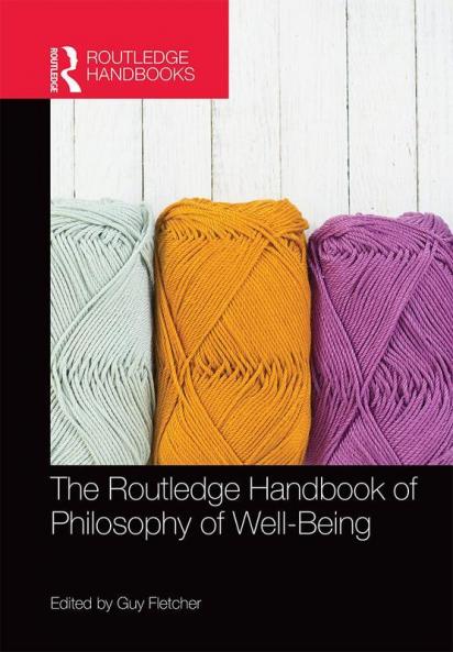 The Routledge Handbook of Philosophy of Well-Being (Routledge Handbooks in Philosophy)