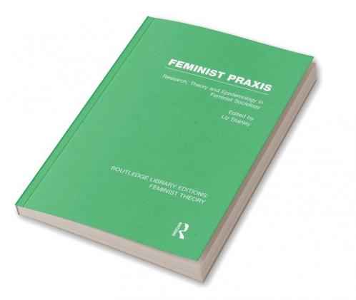 Feminist PRAXIS (Rle Feminist Theory)
