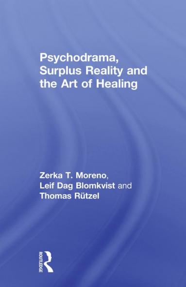Psychodrama Surplus Reality and the Art of Healing