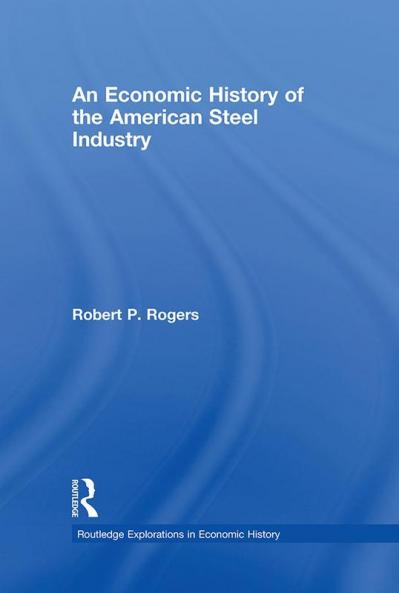 Economic History of the American Steel Industry