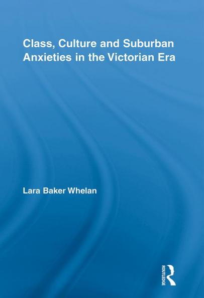 Class Culture and Suburban Anxieties in the Victorian Era