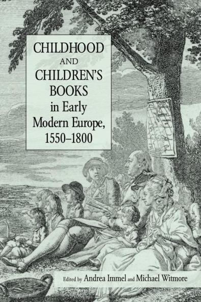 Childhood and Children's Books in Early Modern Europe 1550-1800