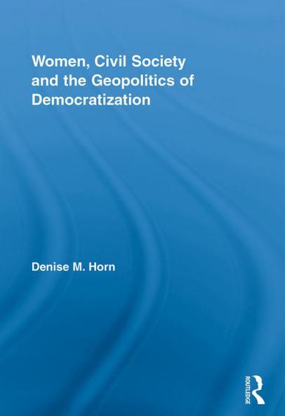 Women Civil Society and the Geopolitics of Democratization