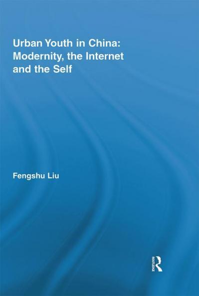 Urban Youth in China: Modernity the Internet and the Self