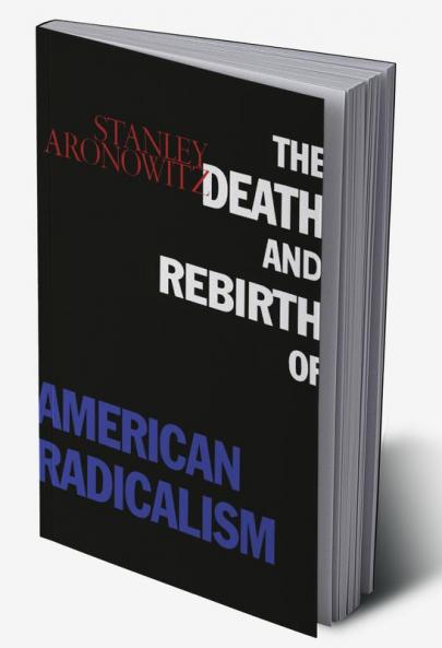 Death and Rebirth of American Radicalism