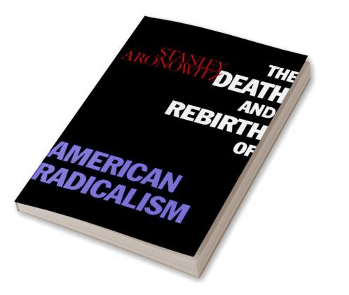 Death and Rebirth of American Radicalism
