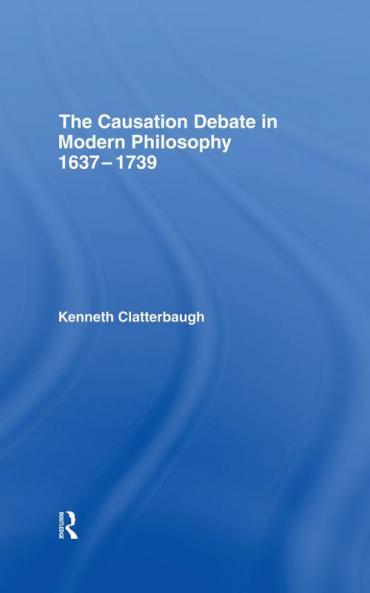 Causation Debate in Modern Philosophy 1637-1739