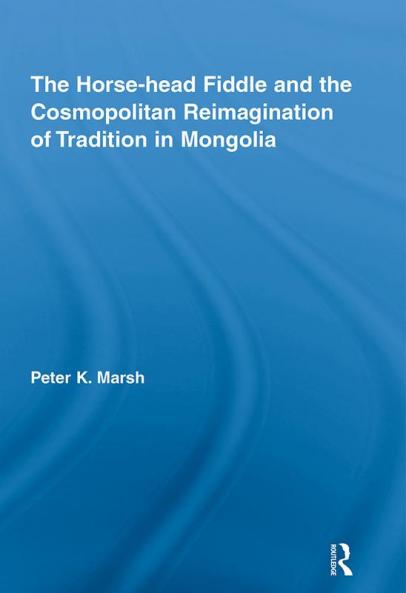 Horse-head Fiddle and the Cosmopolitan Reimagination of Tradition in Mongolia