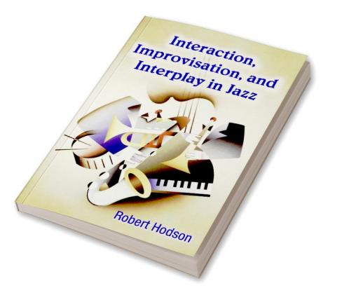 Interaction Improvisation and Interplay in Jazz