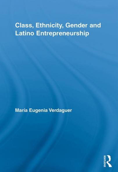 Class Ethnicity Gender and Latino Entrepreneurship