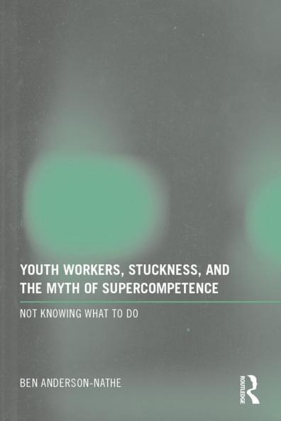 Youth Workers Stuckness and the Myth of Supercompetence