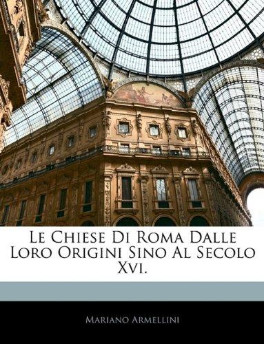 Le Chiese di Roma Dalle Loro Origini Sino al Secolo XVI (Classic Reprint)