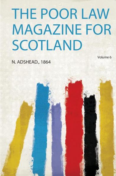 The Poor Law Magazine for Scotland Volume 6