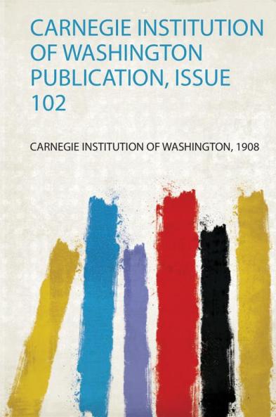 Carnegie Institution of Washington Publication Issue 102