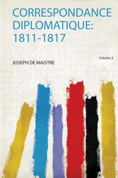 Correspondance Diplomatique: 1811-1817 Volume 2
