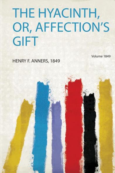 The Hyacinth Or Affection's Gift Volume 1849