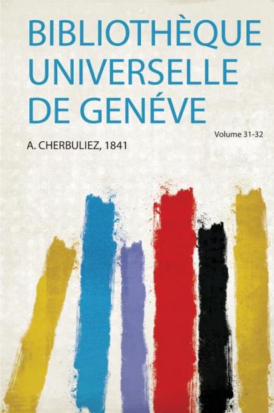 BibliothÃ¨que Universelle De GenÃ©ve Volume 31-32