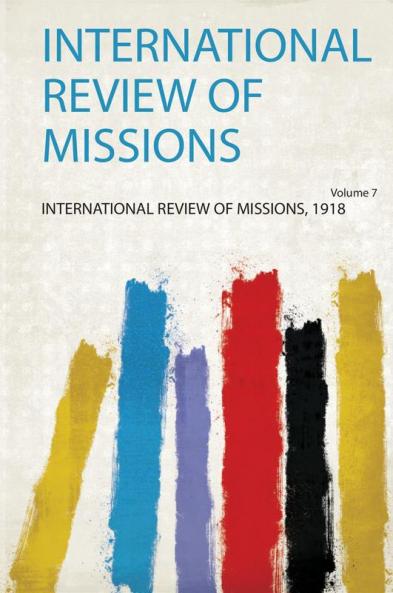 International Review of Missions Volume 7